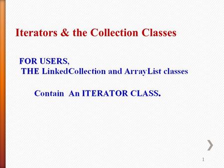 1 Iterators & the Collection Classes. 2 » The Collection Framework classes provided in the JAVA API(Application Programmer Interface) contains many type.