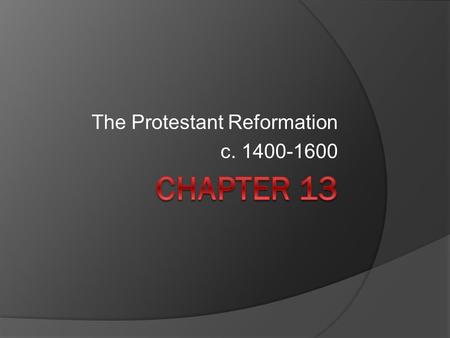 The Protestant Reformation c. 1400-1600. The Protestant Reformation – Part I.