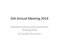 DIA Annual Meeting 2014 Statistical Science and Quantitative Thinking Track AJ Sankoh, Rima Izem.