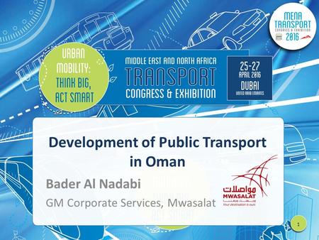 Development of Public Transport in Oman Bader Al Nadabi GM Corporate Services, Mwasalat 1.