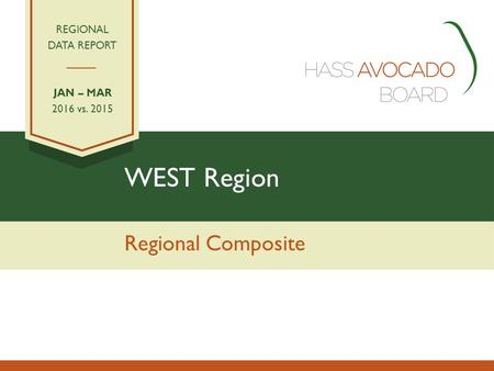 WEST Region Regional Composite REGIONAL DATA REPORT JAN – MAR 2016 vs. 2015.