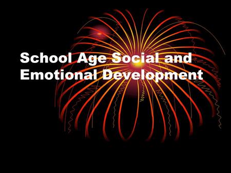 School Age Social and Emotional Development. Friends Peer pressure (the influence of people one’s own age) becomes very important will change their behaviors.