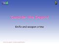 Consider the Impact Knife and weapon crime Activity 4 Why weapons? – Consider the Impact PowerPoint.