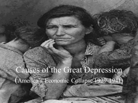 Causes of the Great Depression ( America’s Economic Collapse 1929-1941)