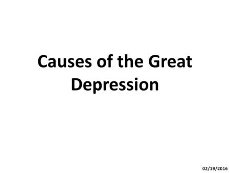 Causes of the Great Depression 02/19/2016. The problems initiating the Great Depression 1) Problems in the agricultural sector 2) Uneven distribution.