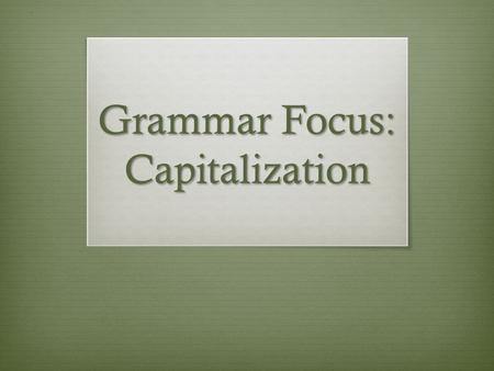 Grammar Focus: Capitalization. People & Cultures CAPITALIZE:  People’s names & initials  Lyndon B. Johnson  Titles & abbreviations before names and.