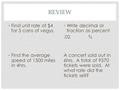 REVIEW Find unit rate of $4 for 5 cans of vegys. Find the average speed of 1500 miles in 4hrs. Write decimal or fraction as percent.02 ¾ A concert sold.