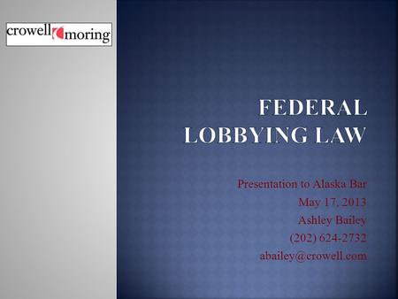 Presentation to Alaska Bar May 17, 2013 Ashley Bailey (202) 624-2732