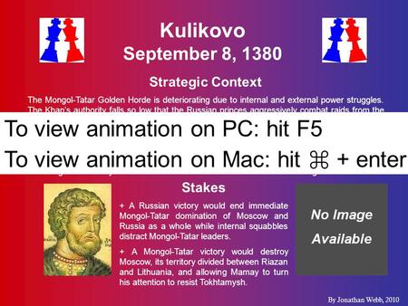 Kulikovo September 8, 1380 Strategic Context The Mongol-Tatar Golden Horde is deteriorating due to internal and external power struggles. The Khan’s authority.