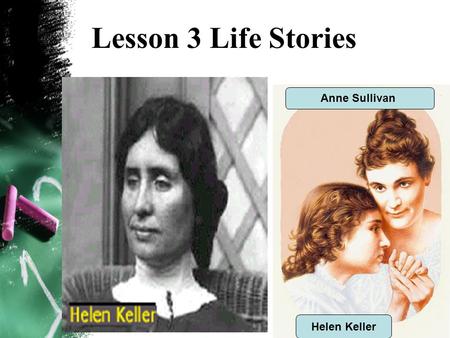 Lesson 3 Life Stories Anne Sullivan Helen Keller.