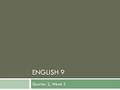 ENGLISH 9 Quarter 2, Week 3.  Act 1: List the five senses.  What is the importance of each of them?  How one’s life would change without them?  The.