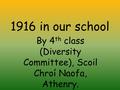 1916 in our school By 4 th class (Diversity Committee), Scoil Chroí Naofa, Athenry.