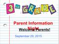 Parent Information Night September 29, 2015 Welcome Parents!