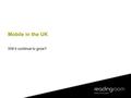 Mobile in the UK Will it continue to grow?. Reading Room… 180 staff in 4 countries European Gold marketing award winners Forrester rated – top digital.