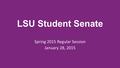 LSU Student Senate Spring 2015 Regular Session January 28, 2015.