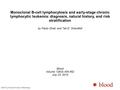 Monoclonal B-cell lymphocytosis and early-stage chronic lymphocytic leukemia: diagnosis, natural history, and risk stratification by Paolo Strati, and.