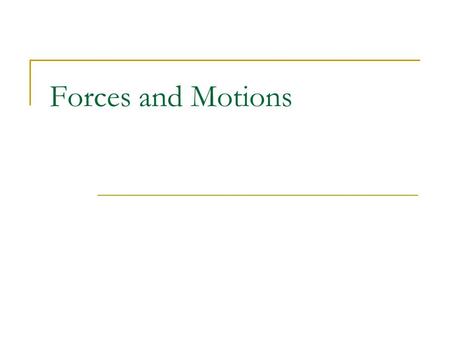 Forces and Motions. Forces What is a Force? Anything that changes the state of rest or motion of an object It’s what causes ACCELERATION has magnitude.