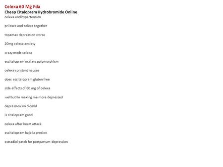Celexa 60 Mg Fda Cheap Citalopram Hydrobromide Online celexa and hypertension prilosec and celexa together topamax depression worse 20mg celexa anxiety.
