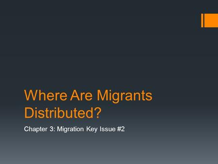 Where Are Migrants Distributed? Chapter 3: Migration Key Issue #2.