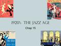 1920 ’ s The jazz Age Chap 15. A Clash of values 1920 ’ s saw a clash between traditional and modern values Post WWI America was prosperous and confident,