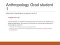 Anthropology Grad student 1 What kind of teaching do we aspire to at DU? ◦“Engaged teaching” ◦“Less emphasis on student-focused discussion and more even.