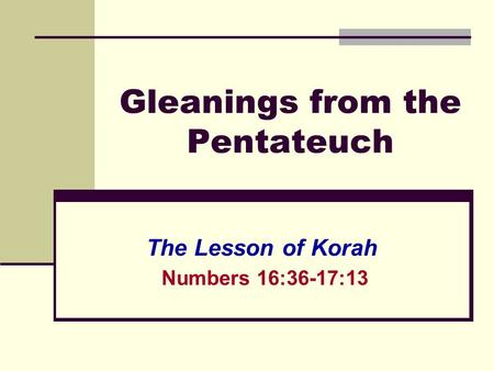 Gleanings from the Pentateuch The Lesson of Korah Numbers 16:36-17:13.