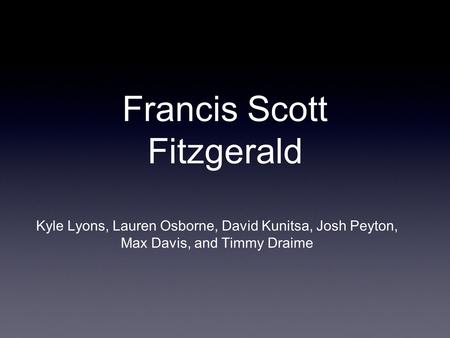 Francis Scott Fitzgerald Kyle Lyons, Lauren Osborne, David Kunitsa, Josh Peyton, Max Davis, and Timmy Draime.