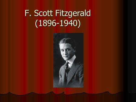 F. Scott Fitzgerald (1896-1940). Writing Style Captured the emptiness and emotions of his times in his stories Captured the emptiness and emotions of.