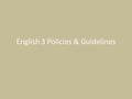 English 3 Policies & Guidelines. American Literature Follow literary tradition from pre-colonial days to contemporary times Role literature plays in shaping.