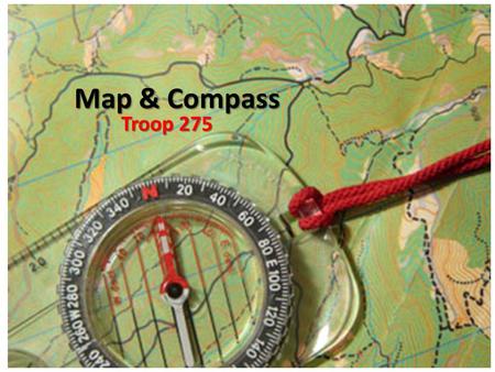 Map & Compass Troop 275. Objectives: Demonstrate how a compass works and how to orient a map. Explain what map symbols mean. Demonstrate how to find directions.