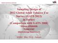 TURKISH STATISTICAL INSTITUTE Sampling Design of 2012 Global Adult Tobacco Use Survey (GATS 2012) in Turkey (Comparison with GATS 2008) Yılmaz ERSAHIN.