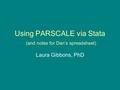 Using PARSCALE via Stata (and notes for Dan’s spreadsheet) Laura Gibbons, PhD.