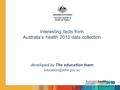 Interesting facts from Australia’s health 2010 data collection developed by The education team