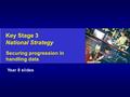 Key Stage 3 National Strategy Securing progression in handling data © Crown Copyright 2003 Year 8 slides.