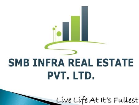 Live Life At It’s Fullest. SMB INFRA REAL ESTATE PVT.LTD. Most trusted and renowned name in Raipur And now in Indore have been working in the field of.