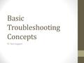 Basic Troubleshooting Concepts PC Tech Support. What is Troubleshooting Finding a cause to a problem and fixing it.