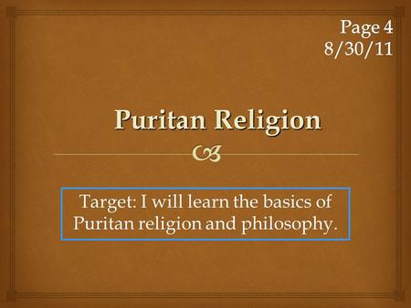 Target: I will learn the basics of Puritan religion and philosophy. Puritan Religion.