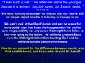 1 “it was said to her, ‘The older will serve the younger.’ Just as it is written, ‘Jacob I loved, but Esau I hated.’ ” Ro 9:12–13 We need to have an answer.