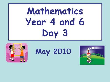 Mathematics Year 4 and 6 Day 3 May 2010. Mathematics Year 4 and 6 Day 3 Pyramid visualisation and negotiating meaning Feedback from interim task Structures.