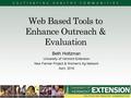 Web Based Tools to Enhance Outreach & Evaluation Beth Holtzman University of Vermont Extension New Farmer Project & Women’s Ag Network April, 2016.