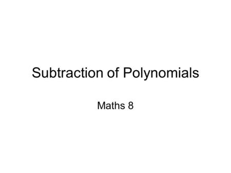 Subtraction of Polynomials Maths 8. Can you remove these tiles? Is this a positive or negative 1? Subtraction without the Zero principle Example : (3x.