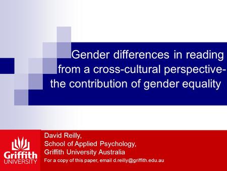 Gender differences in reading from a cross-cultural perspective- the contribution of gender equality David Reilly, School of Applied Psychology, Griffith.