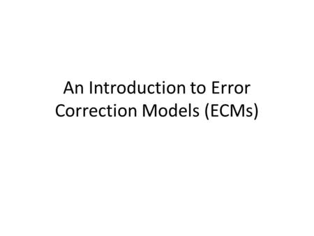 An Introduction to Error Correction Models (ECMs)