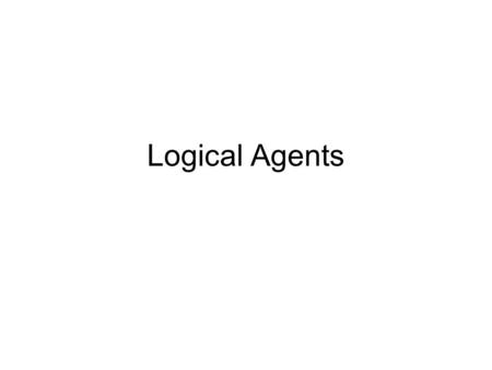 Logical Agents. Outline Knowledge-based agents Logic in general - models and entailment Propositional (Boolean) logic Equivalence, validity, satisfiability.