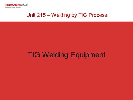 TIG Welding Equipment Unit 215 – Welding by TIG Process.