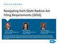 Navigating Hart-Scott-Rodino Act Filing Requirements (2016) The Content contained in this Presentation is provided for general informational purposes only,