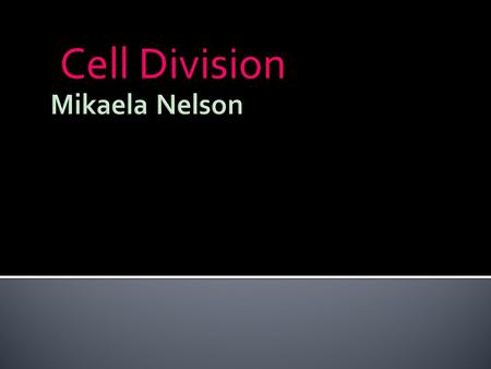 Cell Division.  Grow  DNA Replication  Prepares to divide  Prep stage (90% of the cell life.)