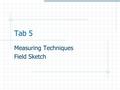 Tab 5 Measuring Techniques Field Sketch. Sketching and Diagramming.