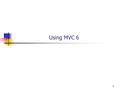 1 Using MVC 6. MVC vs. ASP Web Forms Both run under ASP.NET Can coexist In Web Forms, browser requests page. xxx.aspx and xxx.aspx.cs on the server Page.