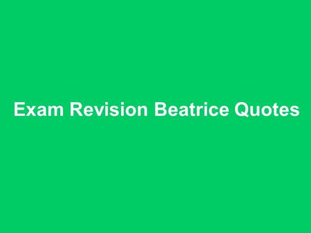 Exam Revision Beatrice Quotes. “When am I gonna be a wife again, Eddie?” The connotations of this quote show that Beatrice is affected by the collapse.